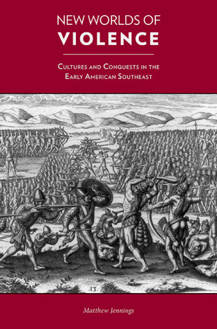 New Worlds of Violence: Cultures and Conquests in the Early American Southeast