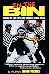 In the Bin: Reckless and Rude Stories from the Penalty Boxes of the NHL In the Bin: Reckless and Rude Stories from the Penalty Boxes of the NHL