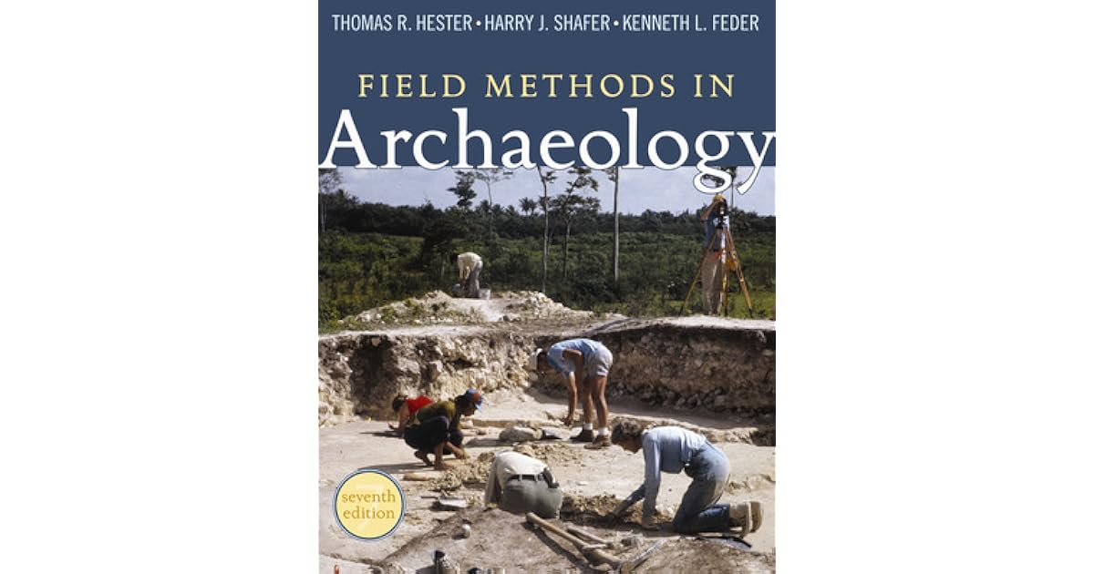 Field Methods in Archaeology by Thomas R. Hester