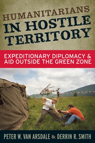 Humanitarians in Hostile Territory: Expeditionary Diplomacy and Aid Outside the Green Zone (Paperback)