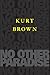 No Other Paradise by Kurt Brown