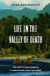 Life in the Valley of Death: The Fight to Save Tigers in a Land of Guns, Gold, and Greed (Hardcover)