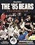 The '85 Bears: Still Chicag...