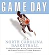 Game Day: North Carolina Basketball: The Greatest Games, Players, Coaches and Teams in the Glorious Tradition of Tar Heel Basketball