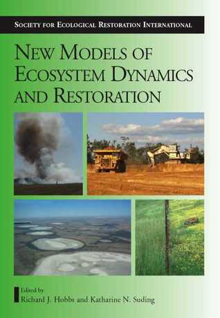 New Models for Ecosystem Dynamics and Restoration (The Science and Practice of Ecological Restoration Series)