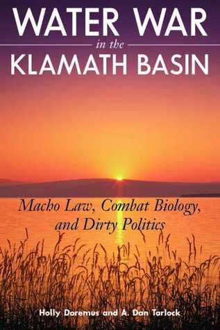 Water War in the Klamath Basin: Macho Law, Combat Biology, and Dirty Politics (Paperback)