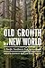 Old Growth in a New World: ...