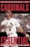 Cardinals Essential: Everything You Need to Know to Be a Real Fan! Cardinals Essential: Everything You Need to Know to Be a Real Fan!