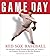 Game Day: Red Sox Baseball: The Greatest Games, Players, Managers and Teams in the Glorious Tradition of Red Sox Baseball