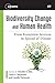 Biodiversity Change and Human Health: From Ecosystem Services to Spread of Disease (Volume 69) (Scientific Committee on Problems of the Environment (SCOPE) Series)