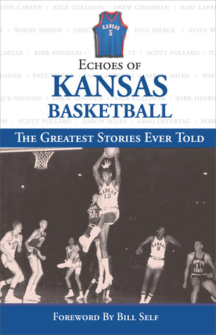 Echoes of Kansas Basketball: The Greatest Stories Ever Told (Hardcover)