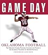 Game Day: Oklahoma Football: The Greatest Games, Players, Coaches and Teams in the Glorious Tradition of Sooner Football