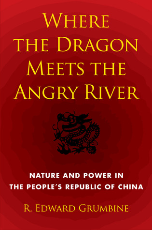 Where the Dragon Meets the Angry River: Nature and Power in the People's Republic of China (Shearwater)