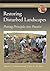 Restoring Disturbed Landscapes: Putting Principles into Practice (The Science and Practice of Ecological Restoration Series)