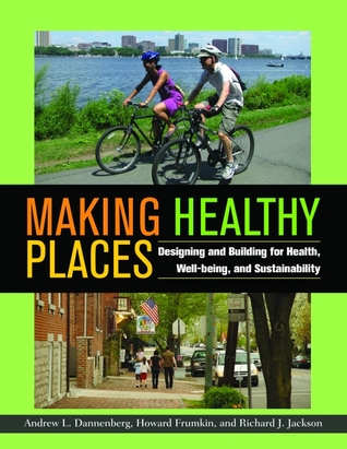 Making Healthy Places: Designing and Building for Health, Well-being, and Sustainability (Hardcover)
