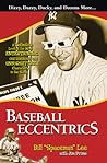 Baseball Eccentrics: A Definitive Look at the Most Entertaining, Outrageous and Unforgettable Characters in the Game