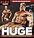 Huge: Everything You Need to Get Really Big!