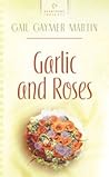 Garlic and Roses (Monterey Peninsula #2) Garlic and Roses (Monterey Peninsula #2)