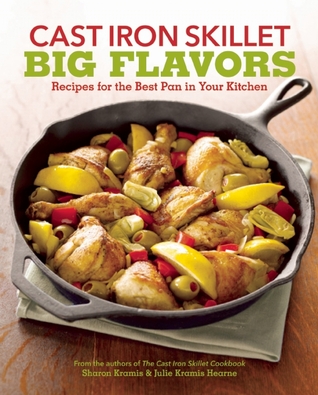 Cast Iron Skillet Big Flavors: 90 Recipes for the Best Pan in Your Kitchen (Paperback)
