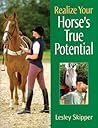 Realize Your Horse's True Potential by Lesley Skipper