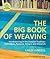 The Big Book of Weaving: Handweaving in the Swedish Tradition: Techniques, Patterns, Designs and Materials