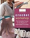 Crochet Workshop: The Complete Course for the Beginner to Intermediate Crocheter