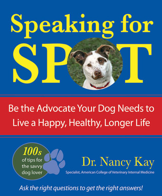 Speaking for Spot: Be the Advocate Your Dog Needs to Live a Happy, Healthy, Longer Life
