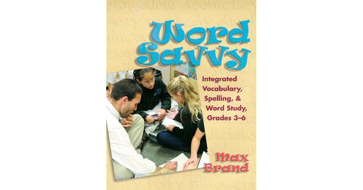 Word Savvy Integrating Vocabulary, Spelling, and Wordy Study, Grades 3