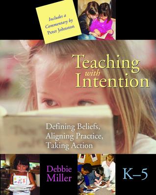 Teaching with Intention: Defining Beliefs, Aligning Practice, Taking Action, K-5 (Paperback)
