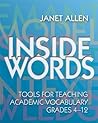 Inside Words: Tools for Teaching Academic Vocabulary, Grades 4-12 Inside Words: Tools for Teaching Academic Vocabulary, Grades 4-12