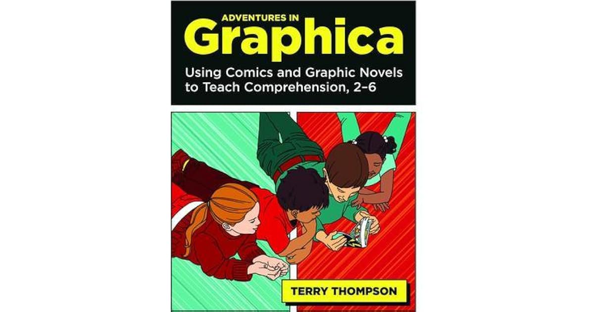Adventures in Graphica Using Comics and Graphic Novels to Teach Comprehension, 26 by Terry