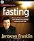 Fasting: Opening the Door to a Deeper, More Intimate, More Powerful Relationship With God