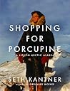 Shopping for Porcupine by Seth Kantner