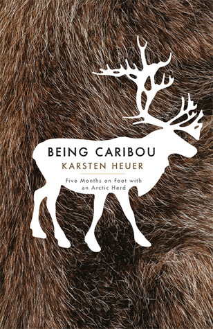 Being Caribou: Five Months on Foot with an Arctic Herd (The World As Home)