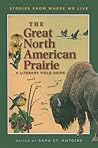 The Great North American Prairie: A Literary Field Guide (Stories from Where We Live)
