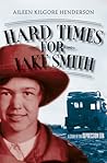 Hard Times for Jake Smith by Aileen Kilgore Henderson