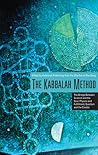 The Kabbalah Method: The Bridge Between Science and the Soul, Physics and Fulfillment, Quantum and the Creator The Kabbalah Method: The Bridge Between Science and the Soul, Physics and Fulfillment, Quantum and the Creator