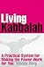Living Kabbalah: A Practical System for Making the Power Work for You