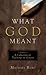 What God Meant, Vol. 1: A C...