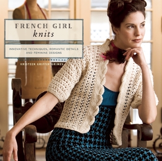 French Girl Knits: Innovative Techniques, Romantic Details, and Feminine Designs (Paperback)