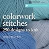 Colorwork Stitches: Over 250 Designs to Knit (The Harmony Guides)