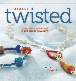 Totally Twisted: Innovative Wirework + Art Glass Jewelry (Paperback)