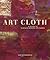 Art Cloth: A Guide to Surface Design for Fabric