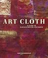 Art Cloth: A Guide to Surface Design for Fabric Art Cloth: A Guide to Surface Design for Fabric