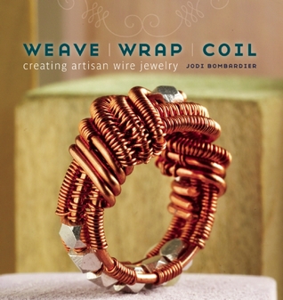 Weave, Wrap, Coil: Creating Artisan Wire Jewelry (Paperback)