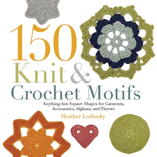 150 Knit & Crochet Motifs: Anything-but-Square Shapes for Garments, Accessories, Afghans, and Throws (Paperback)