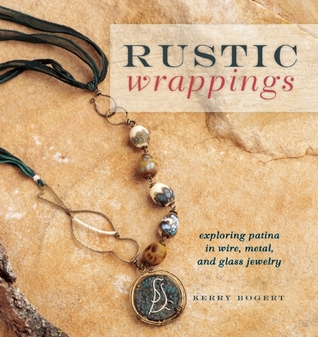 Rustic Wrappings: Exploring Patina in Wire, Metal, and Glass Jewelry (Paperback)