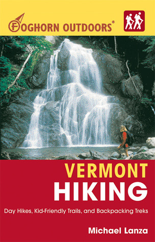 Foghorn Outdoors Vermont Hiking: Day Hikes, Kid-Friendly Trails, and Backpacking Treks
