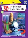 50 Terrific Science Experiments, Grades 5 - 8 (The 100+ Series™)