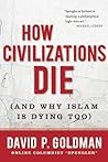 How Civilizations Die by David Paul Goldman